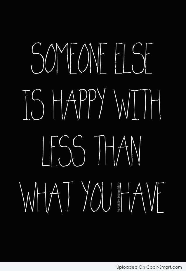 Quote Someone Else Is Happy With Less Than What You Have Coolnsmart