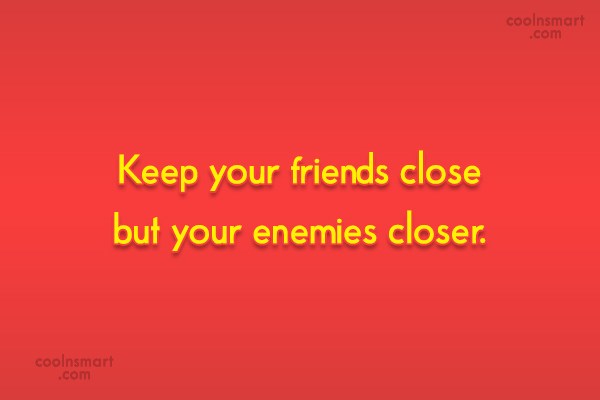 keep your friends close but your enemies closer song 2012