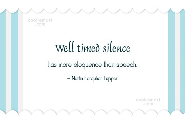 Quote Well Timed Silence Has More Eloquence Than Speech Martin Farquhar Tupper Coolnsmart