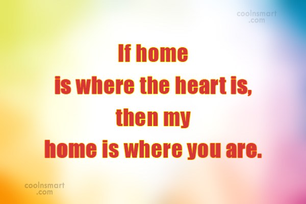 Quote If Home Is Where The Heart Is Then My Home Is Where Coolnsmart