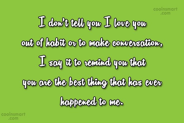 Quote: I don’t tell you I love you out of habit or to... - CoolNSmart