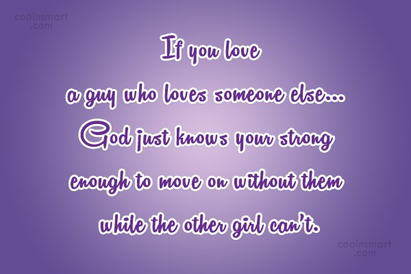 Quote If You Love A Guy Who Loves Someone Else God Just Knows Coolnsmart