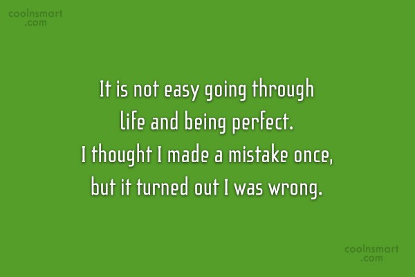 Quote It Is Not Easy Going Through Life And Being Perfect I Thought Coolnsmart