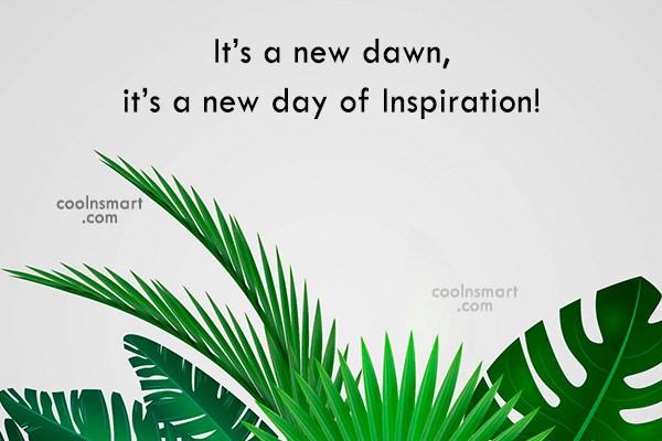 Quote It S A New Dawn It S A New Day Of Inspiration Coolnsmart