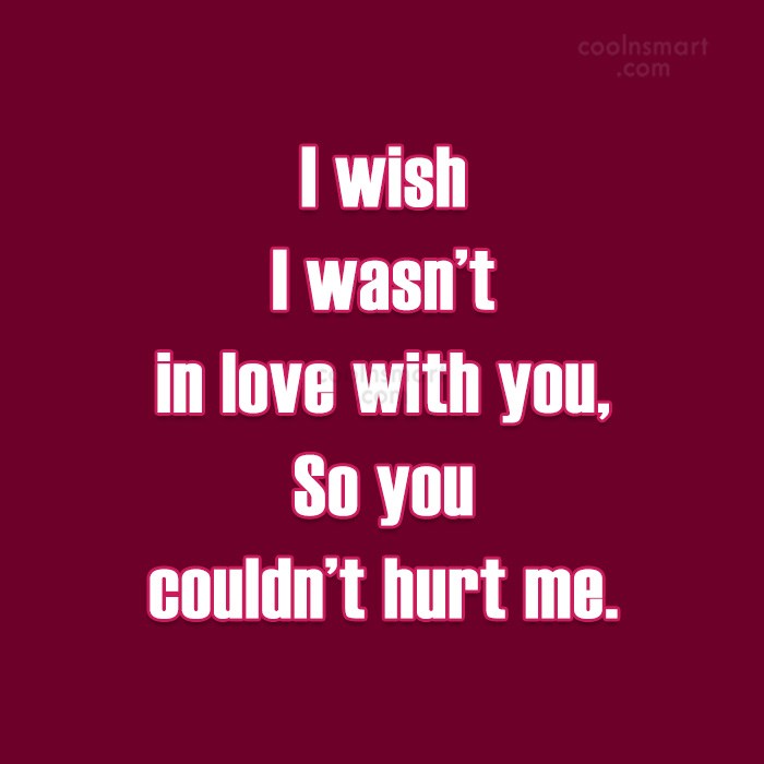 Quote I Wish I Wasn T In Love With You So You Couldn T Hurt Coolnsmart