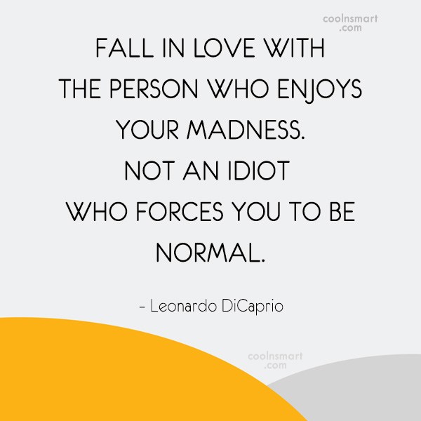 Leonardo Dicaprio Quote Fall In Love With The Person Who Enjoys Your Madness Not An Coolnsmart