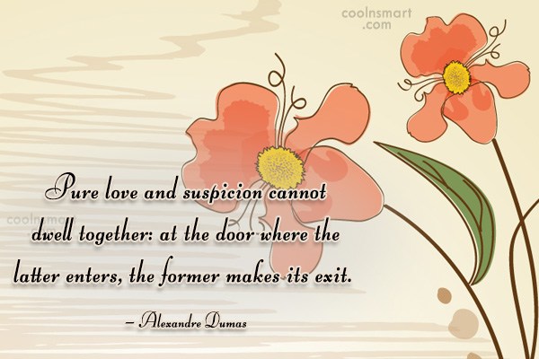 Alexandre Dumas Quote Pure Love And Suspicion Cannot Dwell Together At The Door Where The Coolnsmart