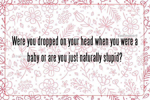 quote-were-you-dropped-on-your-head-when-you-were-a-baby-or