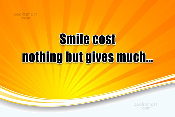 Quote Smile Cost Nothing But Gives Much Coolnsmart 