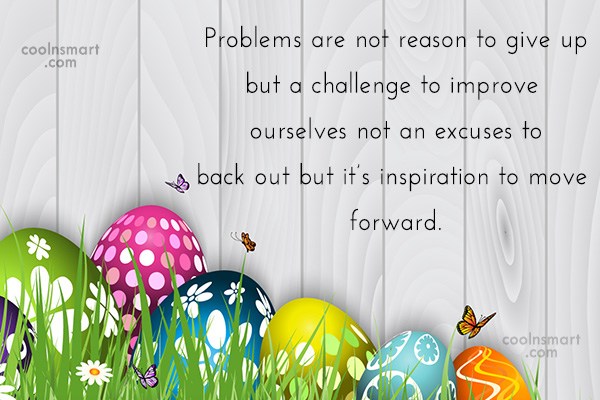 Problem Quote: Problems are not reason to give up...