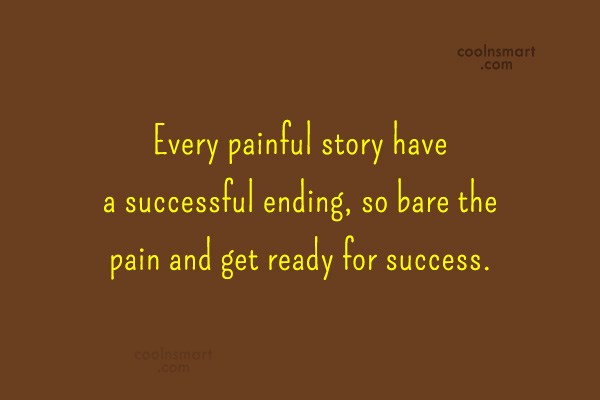 Quote Every Painful Story Have A Successful Ending So Bare The Pain And Coolnsmart