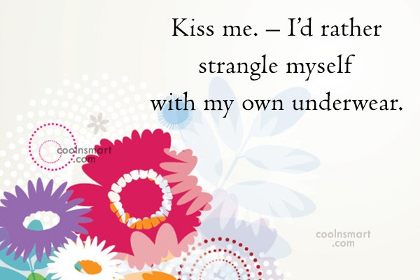 quote-kiss-me-i-d-rather-strangle-myself-with-my-own-underwear