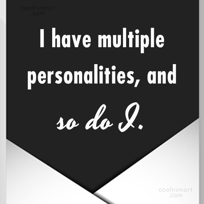 quote-i-have-multiple-personalities-and-so-do-i-coolnsmart