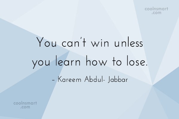 Quote You Can T Win Unless You Learn How To Lose Kareem Abdul Coolnsmart