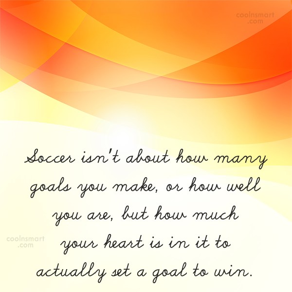 Quote Soccer Isn T About How Many Goals You Make Or How Well You Coolnsmart