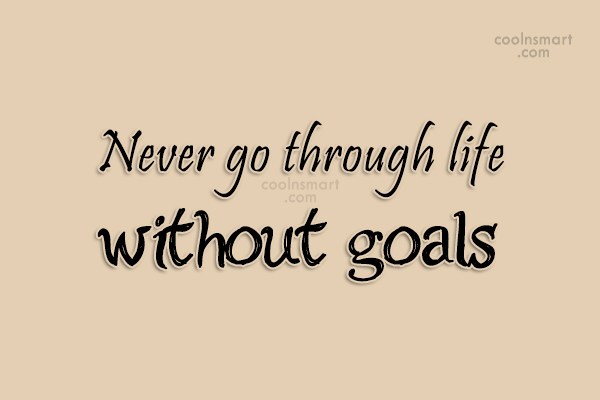 Quote: Never Go Through Life Without Goals - Coolnsmart