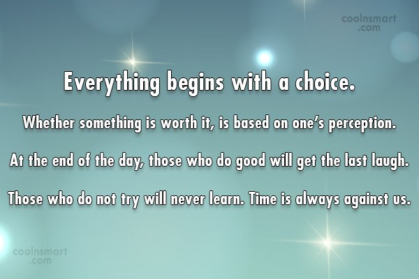 Quote Everything Begins With A Choice Whether Something Is Worth It Is Based Coolnsmart