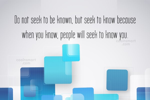 Quote Do Not Seek To Be Known But Seek To Know Because When Coolnsmart