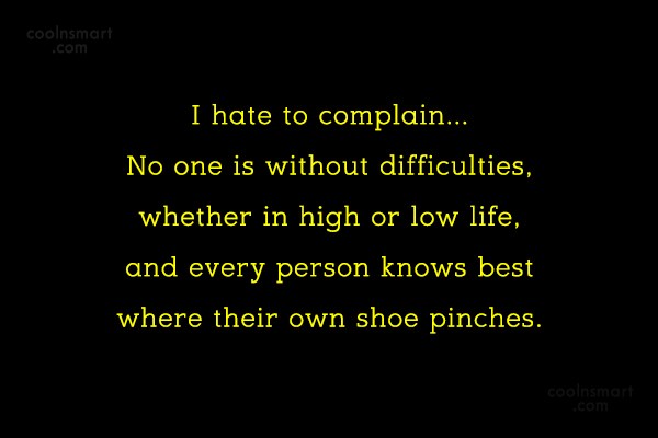 Quote I Hate To Complain No One Is Without Difficulties Whether In High Coolnsmart