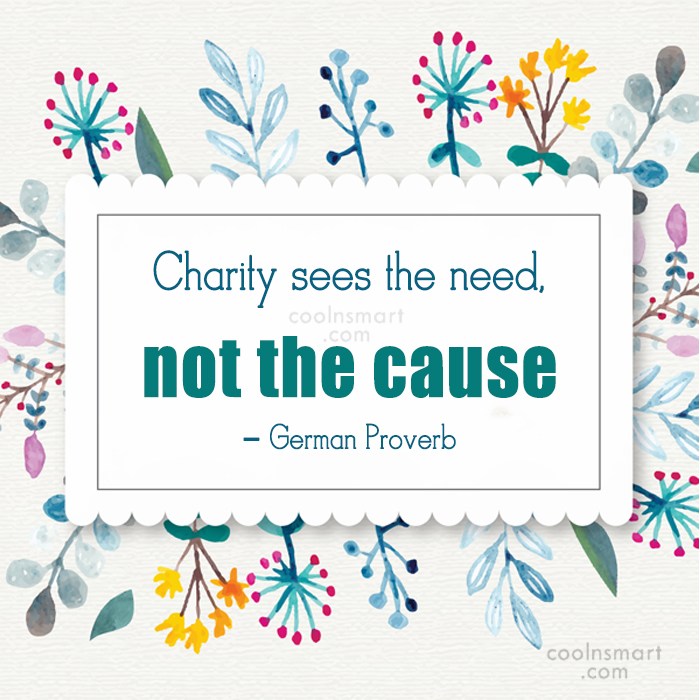 Quote Charity Sees The Need Not The Cause German Proverb Coolnsmart