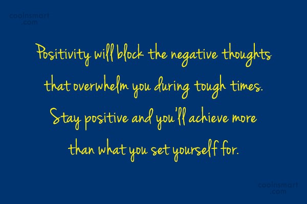 Quote Positivity Will Block The Negative Thoughts That Overwhelm You During Tough Times Coolnsmart