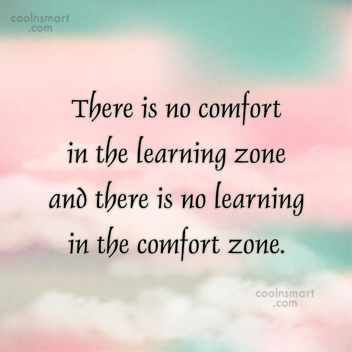 Quote There Is No Comfort In The Learning Zone And There Is No Coolnsmart