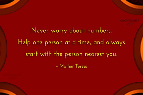 never worry about numbers help one person at a time