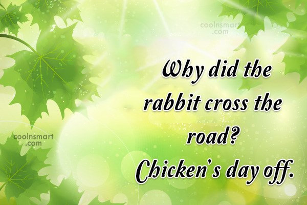 Quote Why Did The Rabbit Cross The Road Chicken S Day Off Coolnsmart