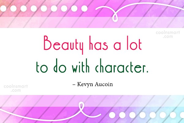 Quote Beauty Has A Lot To Do With Character Kevyn Aucoin Coolnsmart