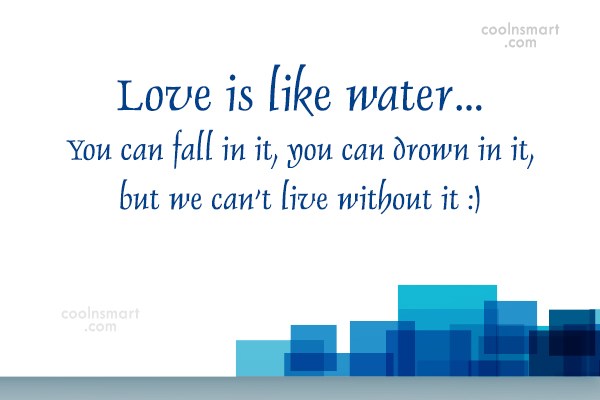 Quote Love Is Like Water You Can Fall In It You Can Drown Coolnsmart