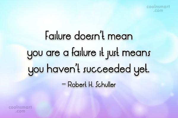 Robert H. Schuller Quote: Failure doesn’t mean you are a failure it ...