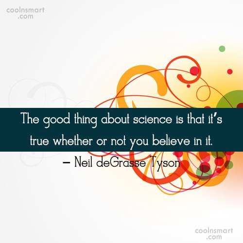 Quote The Good Thing About Science Is That It S True Whether Or Not Coolnsmart