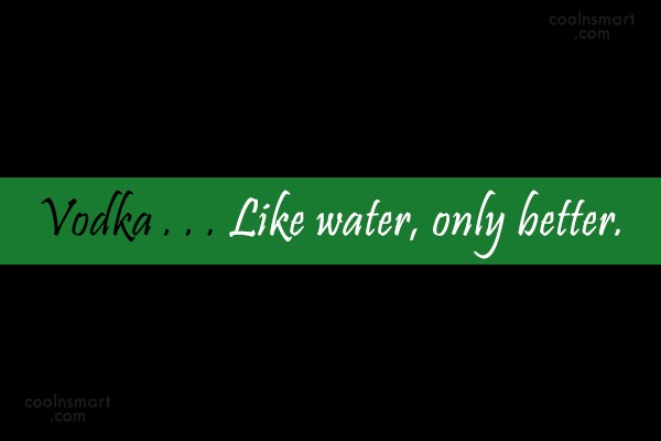 Quote Vodka Like Water Only Better Coolnsmart