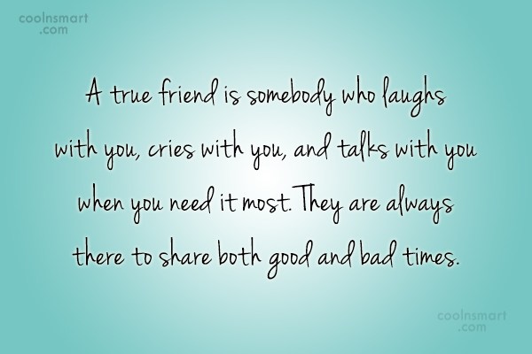 Quote: A True Friend Is Somebody Who Laughs With You, Cries With You,... - Coolnsmart