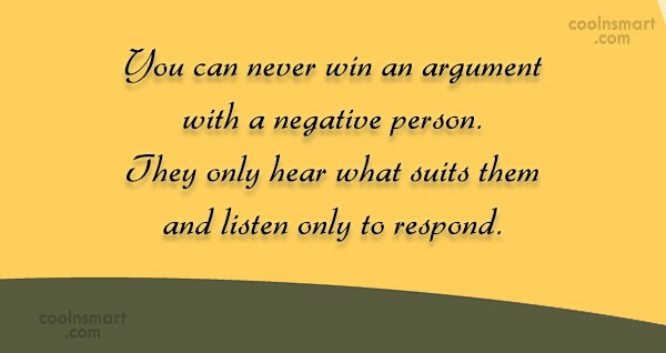 Quote You Can Never Win An Argument With A Negative Person They Only Coolnsmart