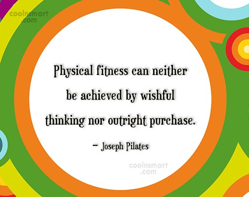 Quote Physical Fitness Can Neither Be Achieved By Wishful Thinking Nor Outright Purchase Coolnsmart