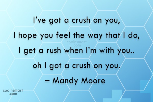 Quote I Ve Got A Crush On You I Hope You Feel The Way Coolnsmart