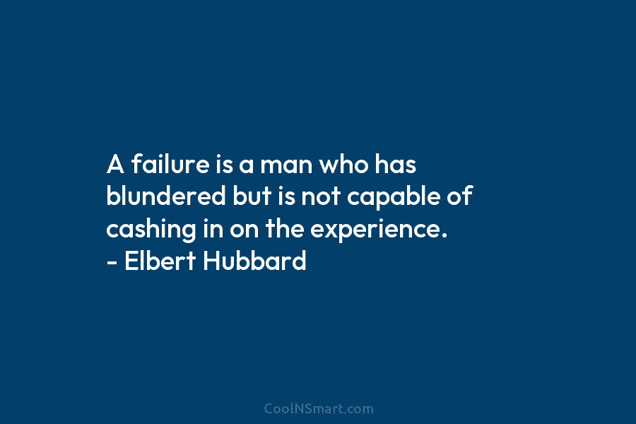 A failure is a man who has blundered, but is - Quote