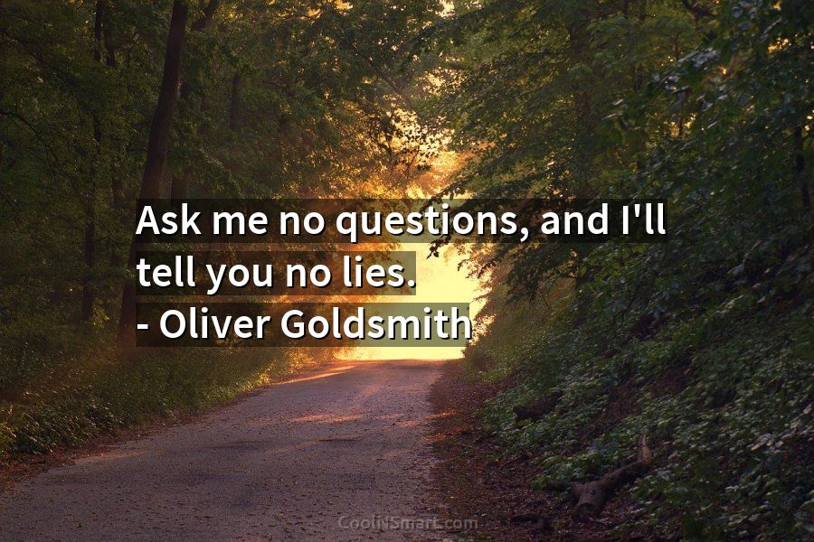 Quote Ask Me No Questions And Ill Tell You No Lies Oliver Coolnsmart