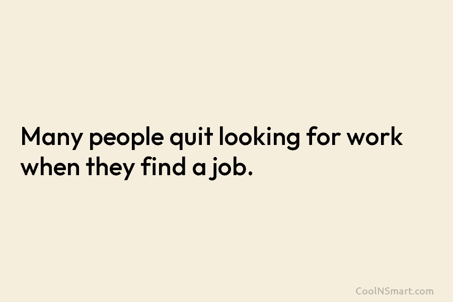 Quote: Many people quit looking for work when... - CoolNSmart