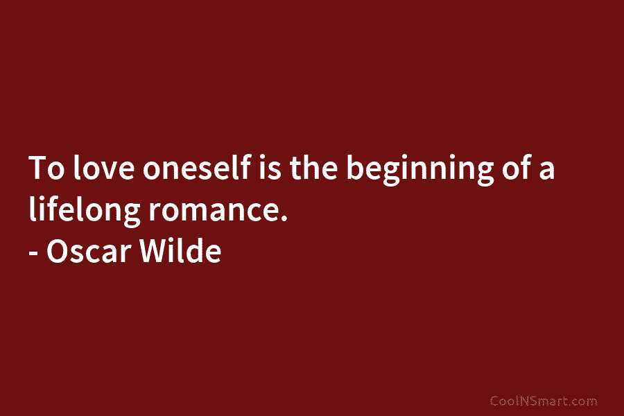 Oscar Wilde Quote: To love oneself is the beginning of a lifelong ...