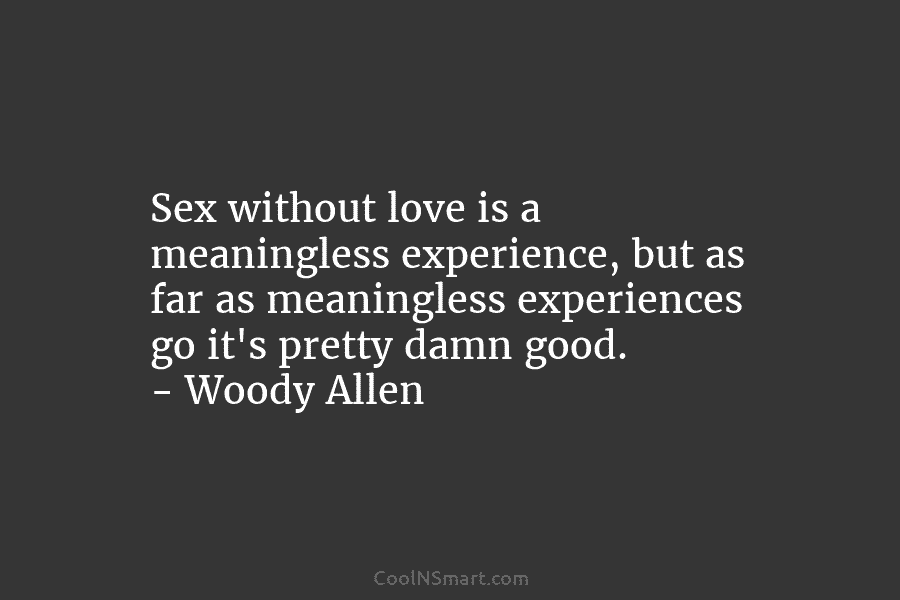Woody Allen Quote Sex Without Love Is A Meaningless Experience Coolnsmart
