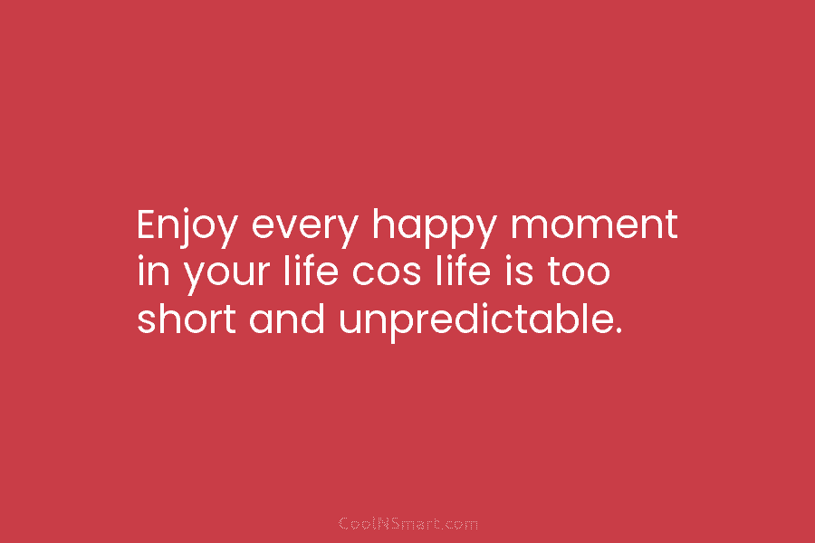 enjoy your life at every moment