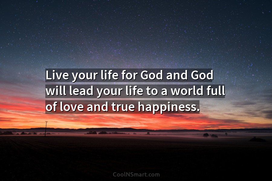 Quote Live Your Life For God And God Will Lead Your Life To