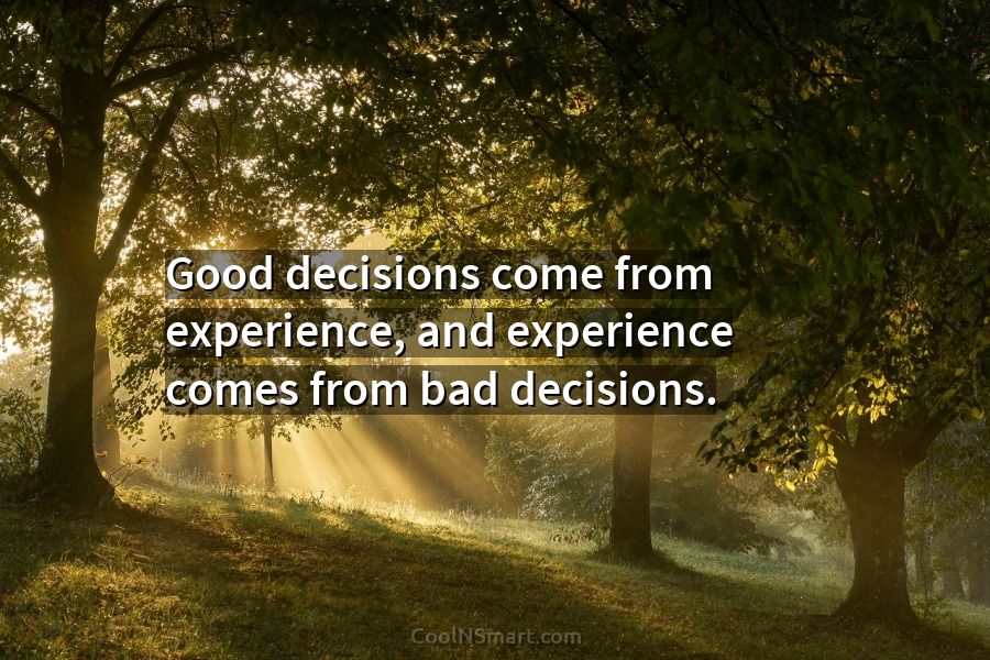 Quote Good decisions come from experience, and experience... CoolNSmart