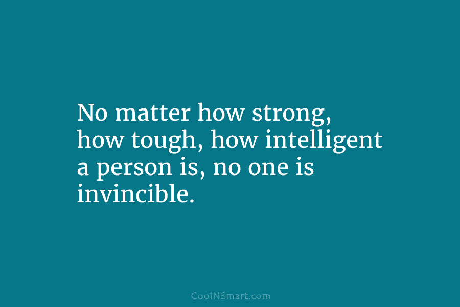 no one is invincible quotes