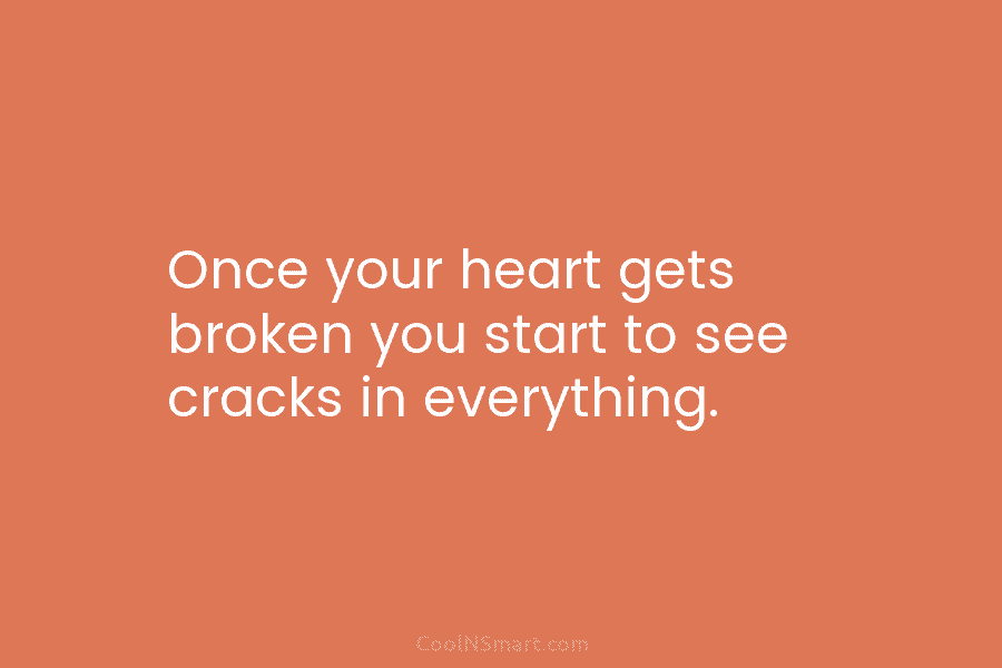 Quote Once Your Heart Gets Broken You Start Coolnsmart 