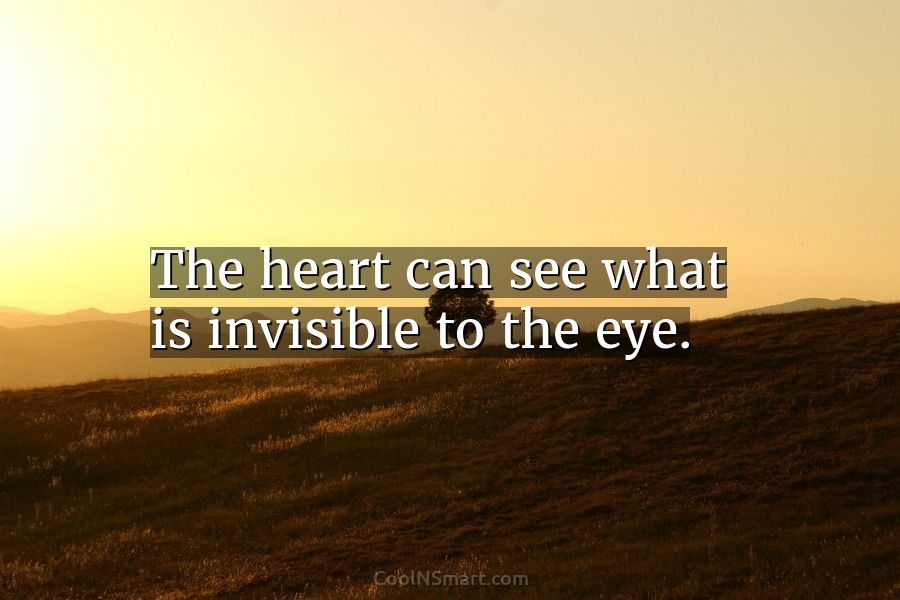 Quote: The heart can see what is invisible... - CoolNSmart