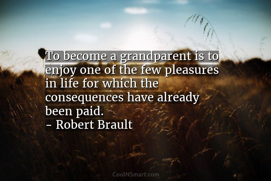 Robert Brault Quote To Become A Grandparent Is To Enjoy Coolnsmart