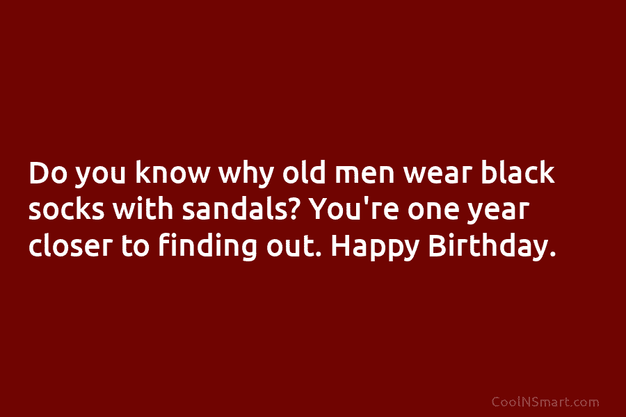 Quote: Do you know why old men wear... - CoolNSmart